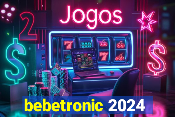 bebetronic 2024